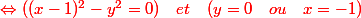 \red \Leftrightarrow ((x-1)^2 - y^2=0) \quad et \quad (y=0 \quad ou \quad x=-1) 
